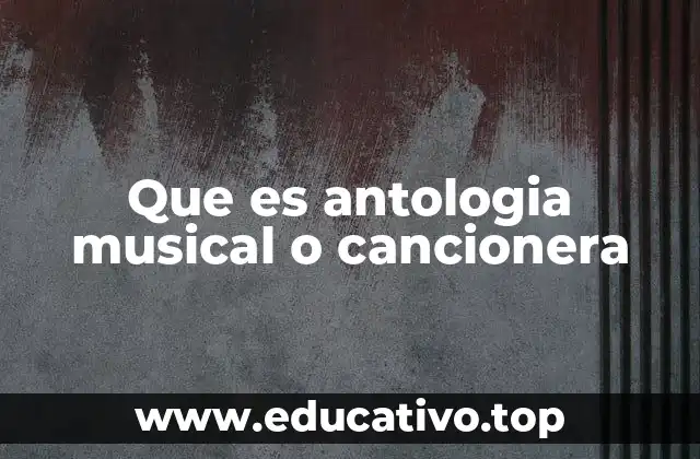 Que es antologia musical o cancionera
