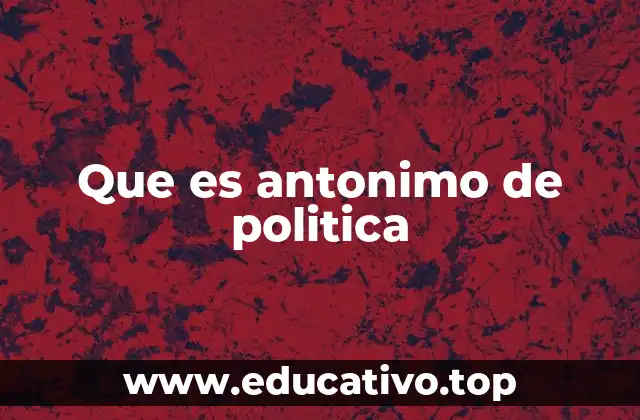 Que es antonimo de politica