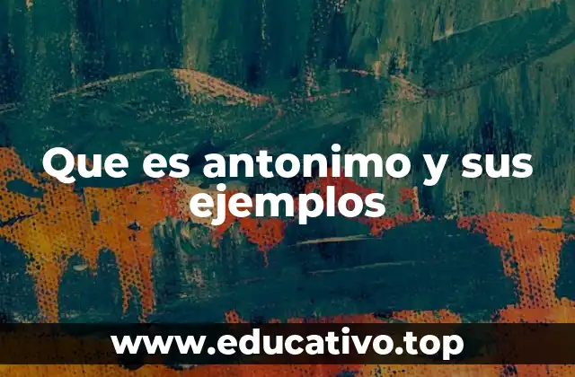 Que es antonimo y sus ejemplos