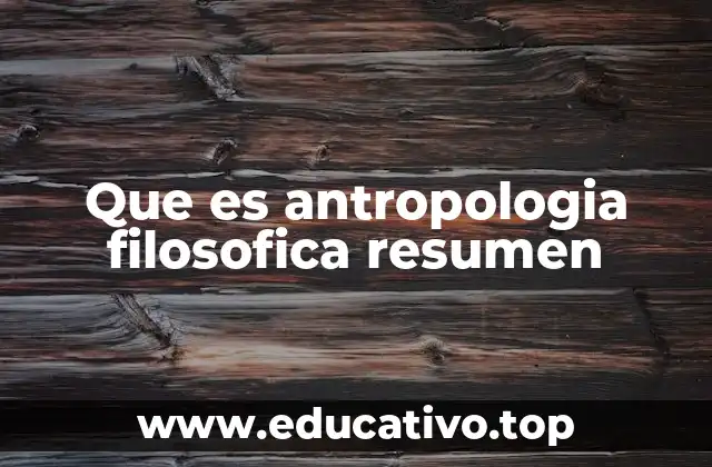 Que es antropologia filosofica resumen