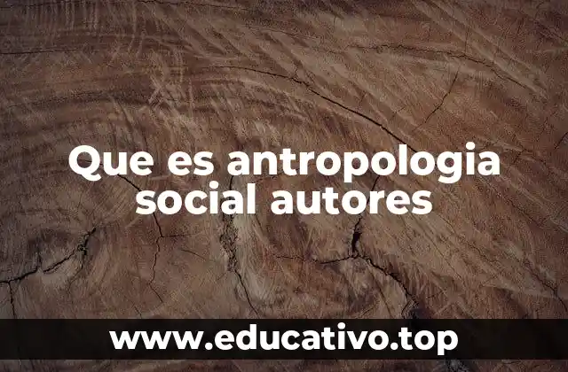 Que es antropologia social autores