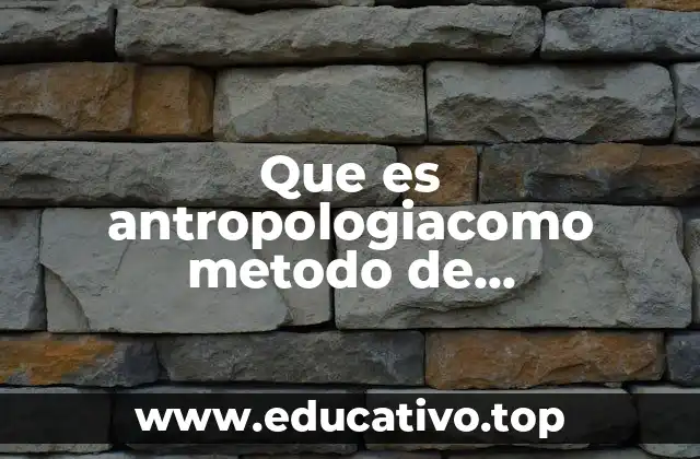 El papel de la antropología en la comprensión cultural