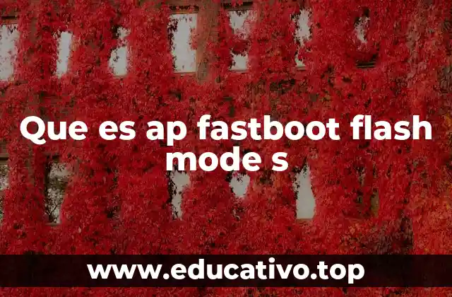 Que es ap fastboot flash mode s