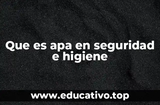 Que es apa en seguridad e higiene