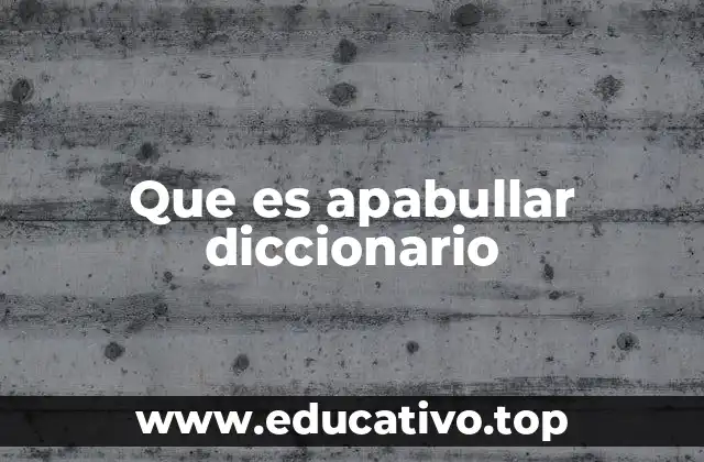Que es apabullar diccionario