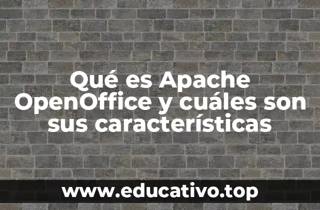 Qué es Apache OpenOffice y cuáles son sus características