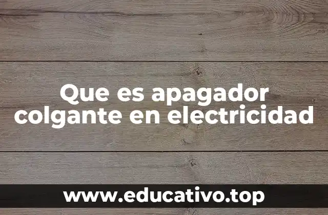 Que es apagador colgante en electricidad