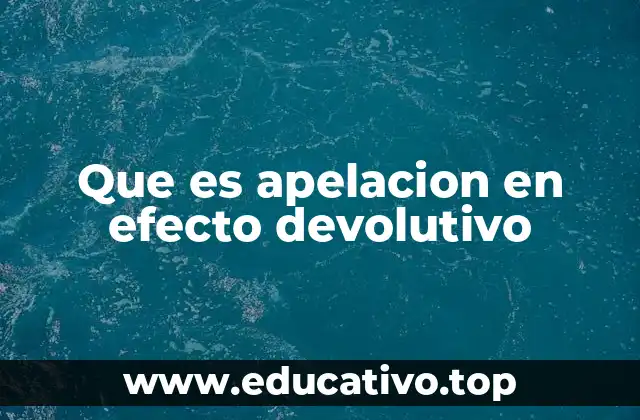 Que es apelacion en efecto devolutivo