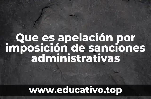 Que es apelación por imposición de sanciones administrativas
