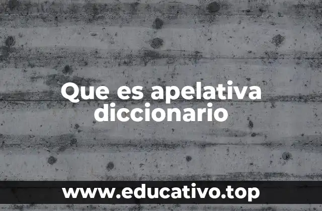 Que es apelativa diccionario