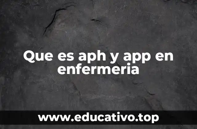 Que es aph y app en enfermeria