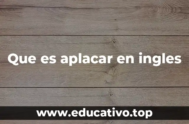 Que es aplacar en ingles