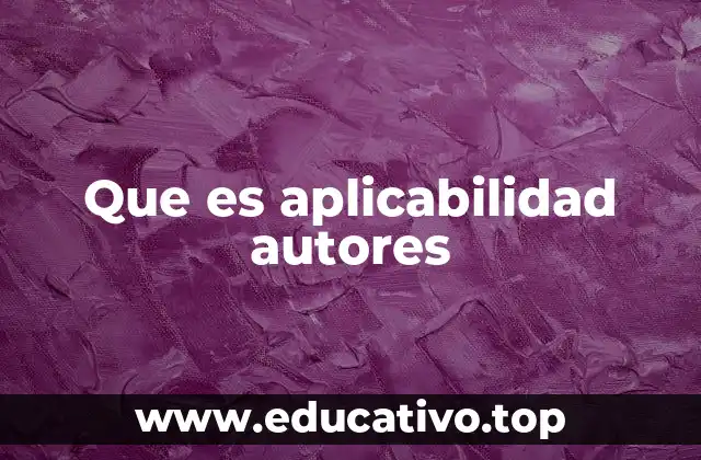 Que es aplicabilidad autores