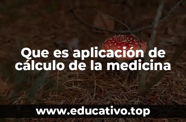 Que es aplicación de cálculo de la medicina