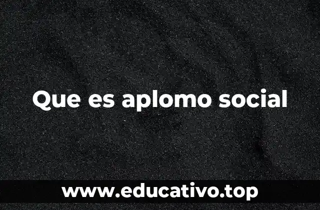 Que es aplomo social