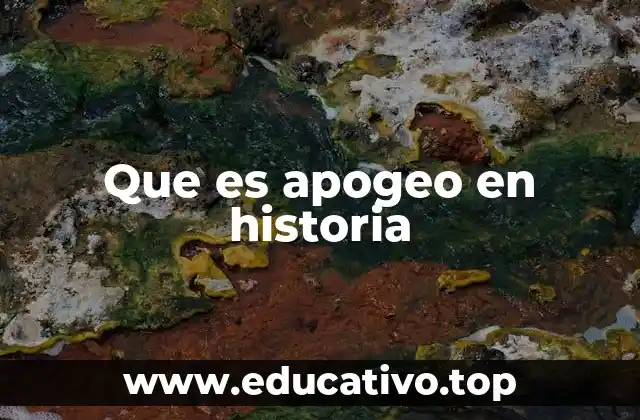 Que es apogeo en historia