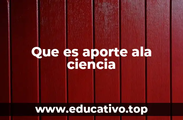 Que es aporte ala ciencia