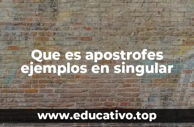 Que es apostrofes ejemplos en singular