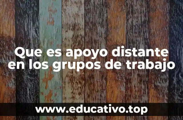 Que es apoyo distante en los grupos de trabajo