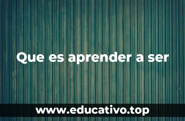 Que es aprender a ser