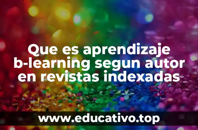 Que es aprendizaje b-learning segun autor en revistas indexadas