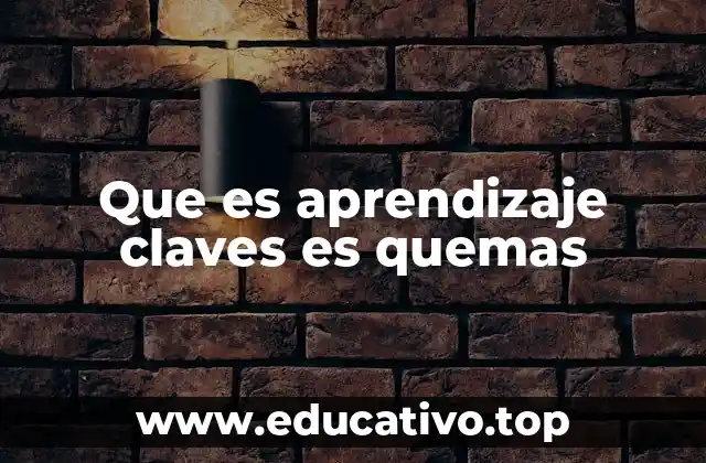 Que es aprendizaje claves es quemas