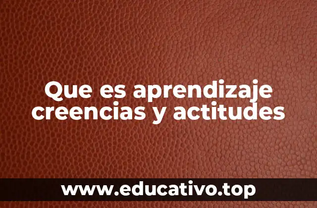 Que es aprendizaje creencias y actitudes