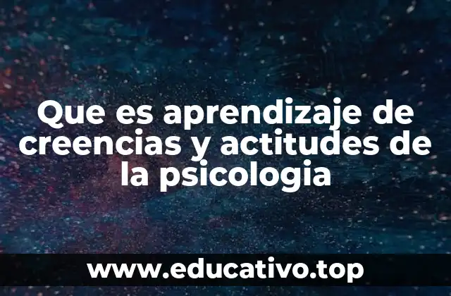 Que es aprendizaje de creencias y actitudes de la psicologia
