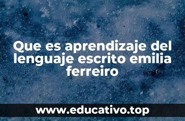 Que es aprendizaje del lenguaje escrito emilia ferreiro