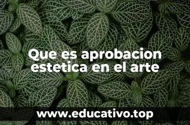 Que es aprobacion estetica en el arte
