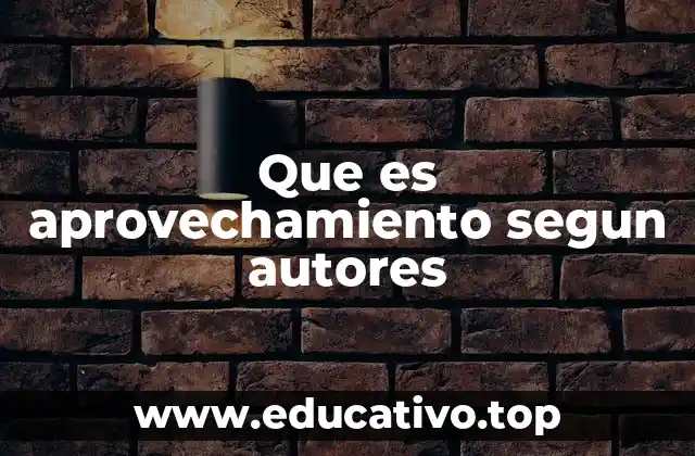 Que es aprovechamiento segun autores