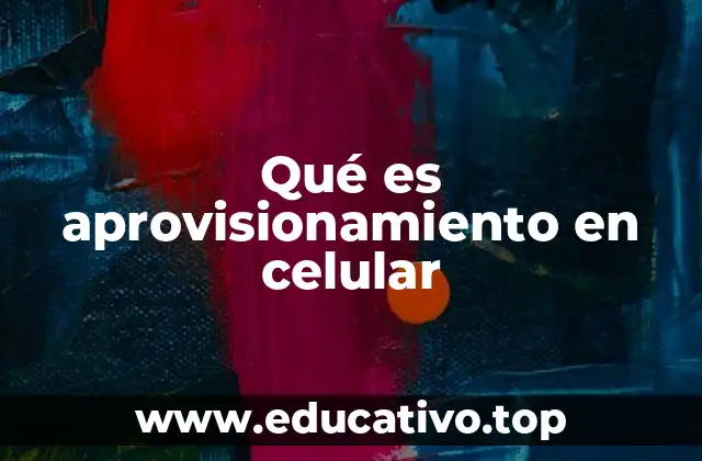 Qué es aprovisionamiento en celular