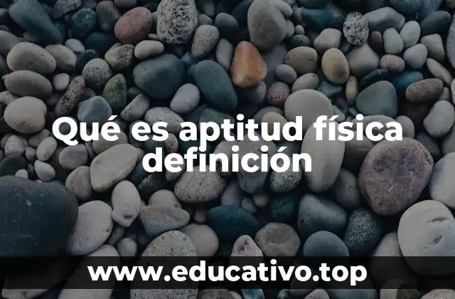 Qué es aptitud física definición