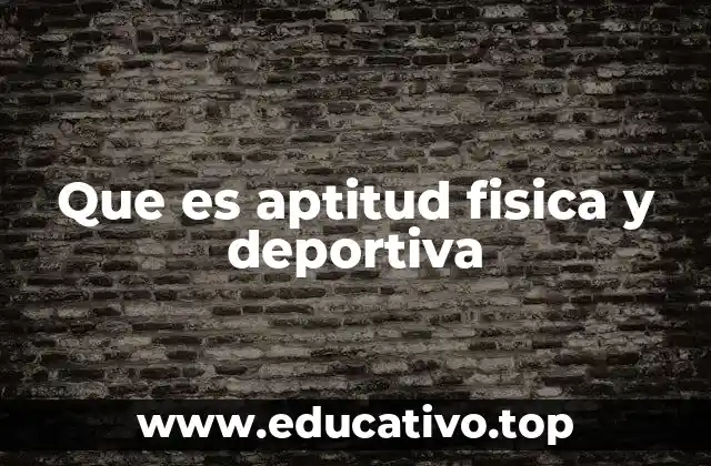 Que es aptitud fisica y deportiva