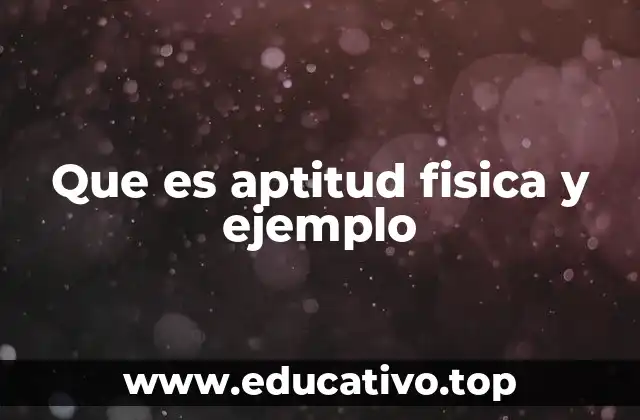 Que es aptitud fisica y ejemplo
