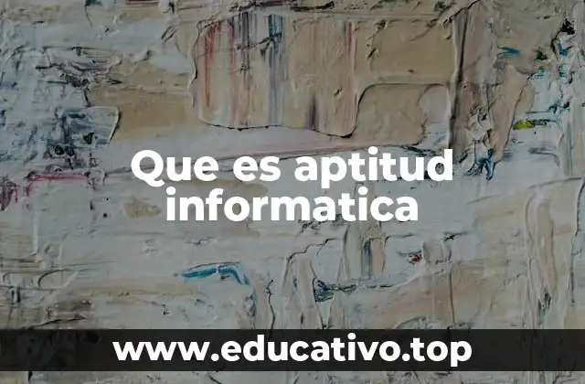 Que es aptitud informatica