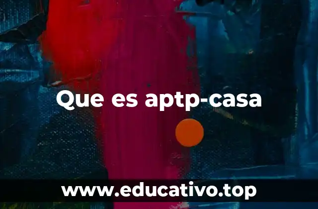 Que es aptp-casa