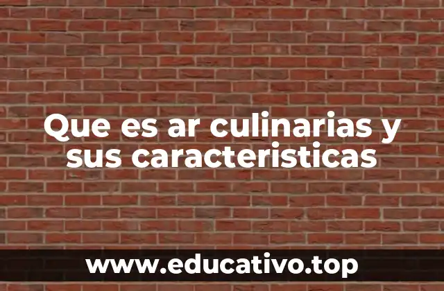 Que es ar culinarias y sus caracteristicas