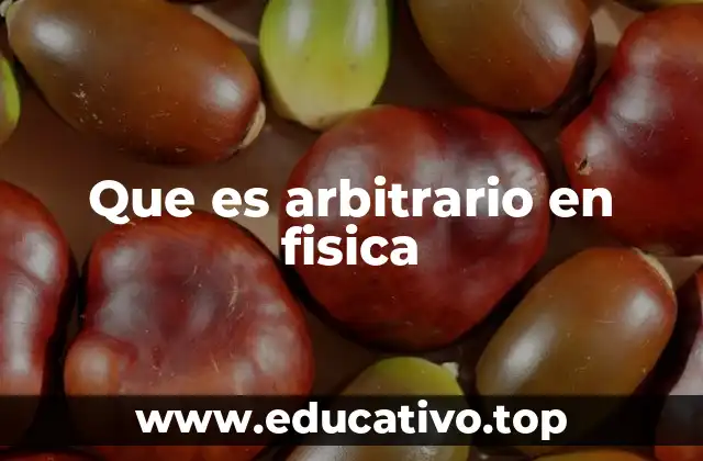 Que es arbitrario en fisica