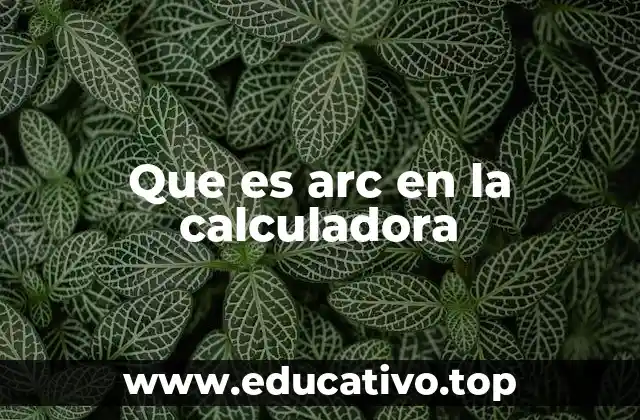 Que es arc en la calculadora