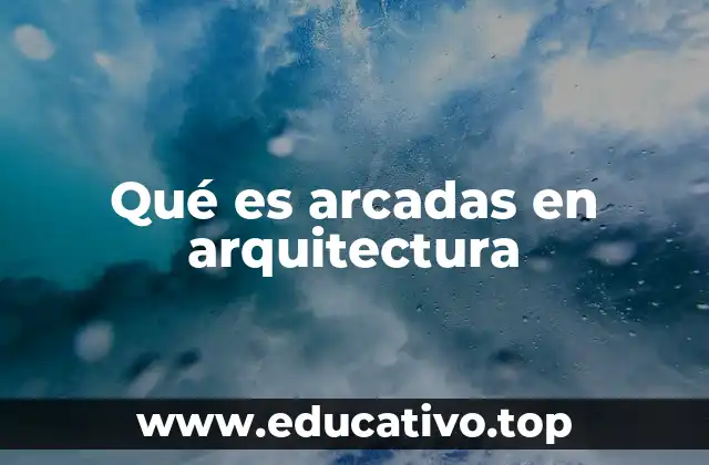 Qué es arcadas en arquitectura