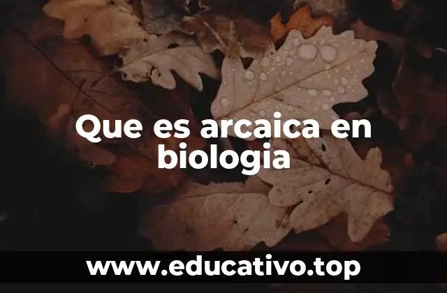 Que es arcaica en biologia