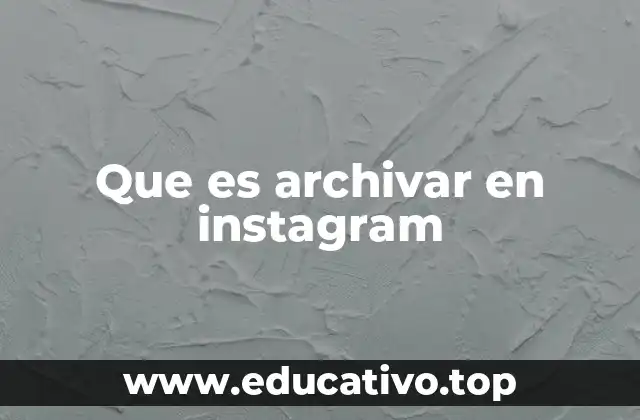 Que es archivar en instagram