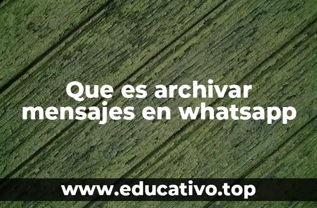 Que es archivar mensajes en whatsapp