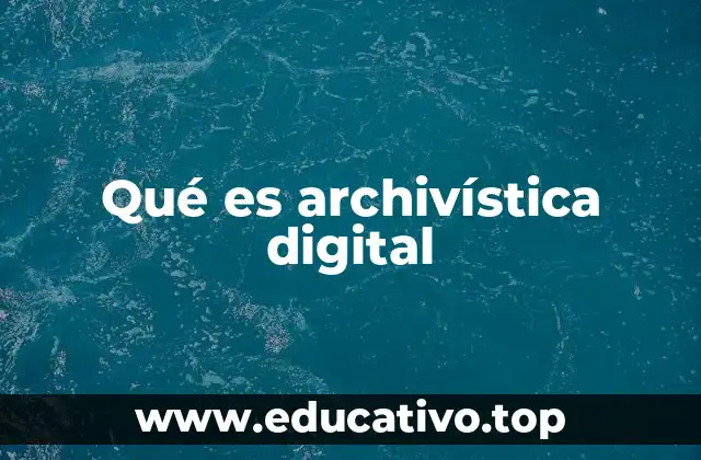 Qué es archivística digital