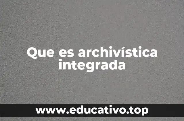 Que es archivística integrada