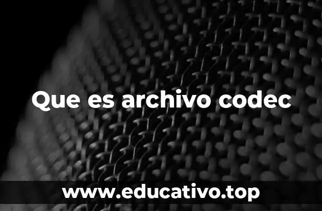 Que es archivo codec