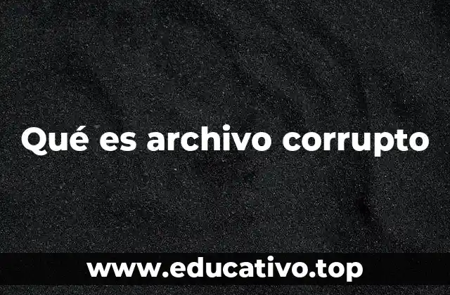 Qué es archivo corrupto