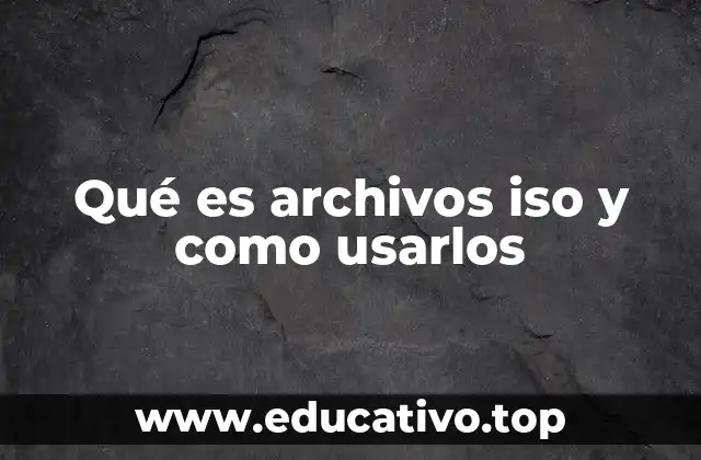 Qué es archivos iso y como usarlos