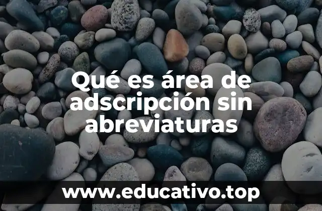 Qué es área de adscripción sin abreviaturas